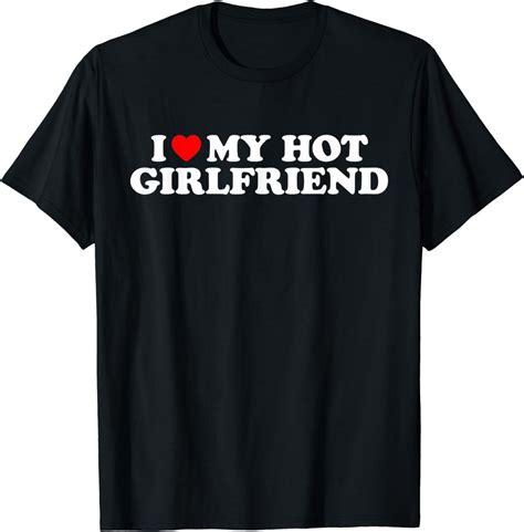 i love my hot gf|Amazon.com: I Love My Girlfriend Shirt.